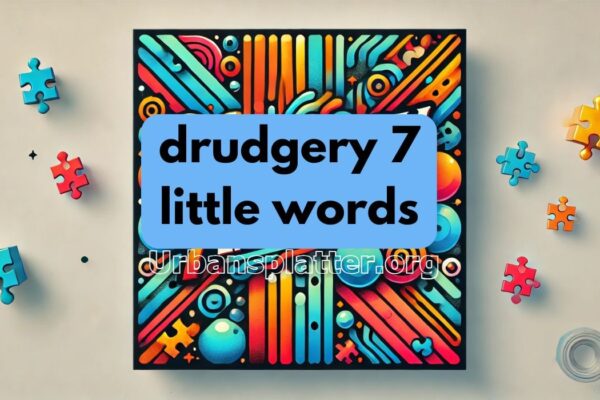 Drudgery 7 Little Words