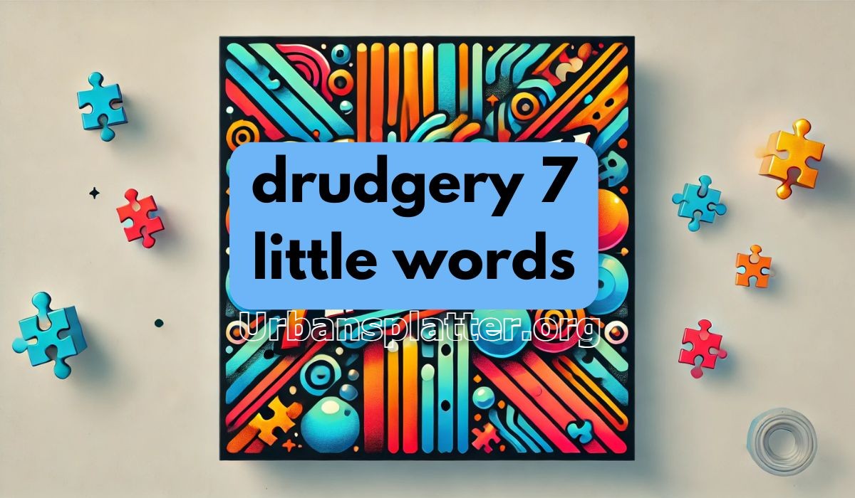 Drudgery 7 Little Words