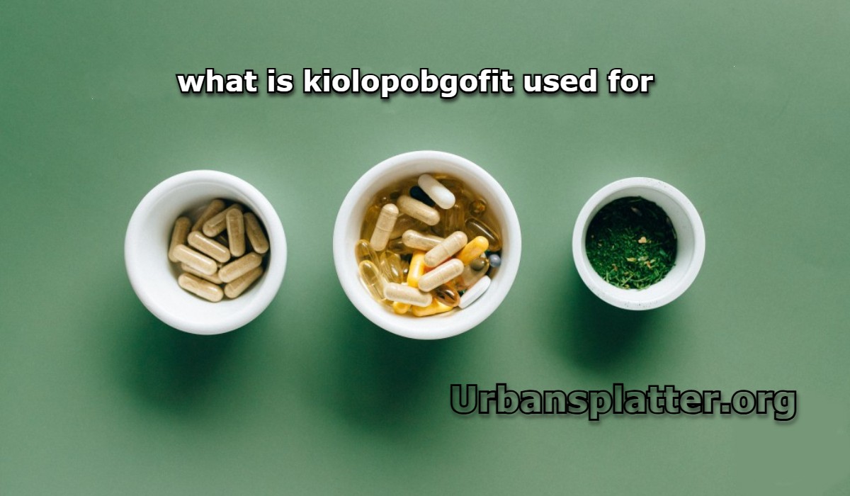 what is kiolopobgofit used for