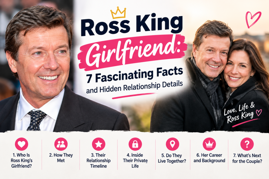 Ross King Girlfriend: 7 Fascinating Facts and Hidden Relationship Details Ross King Girlfriend